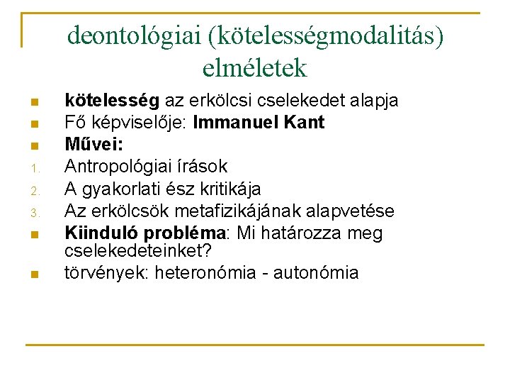 deontológiai (kötelességmodalitás) elméletek n n n 1. 2. 3. n n kötelesség az erkölcsi