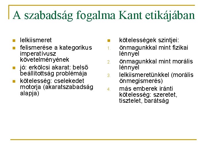 A szabadság fogalma Kant etikájában n n lelkiismeret felismerése a kategorikus imperatívusz követelményének jó: