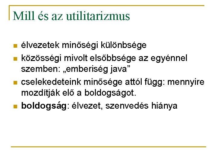 Mill és az utilitarizmus n n élvezetek minőségi különbsége közösségi mivolt elsőbbsége az egyénnel