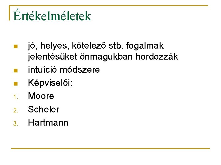 Értékelméletek n n n 1. 2. 3. jó, helyes, kötelező stb. fogalmak jelentésüket önmagukban