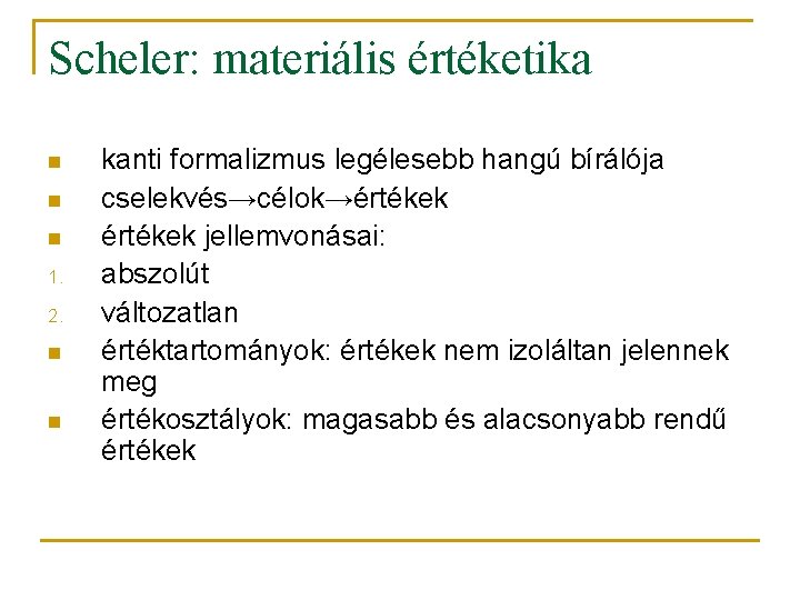 Scheler: materiális értéketika n n n 1. 2. n n kanti formalizmus legélesebb hangú