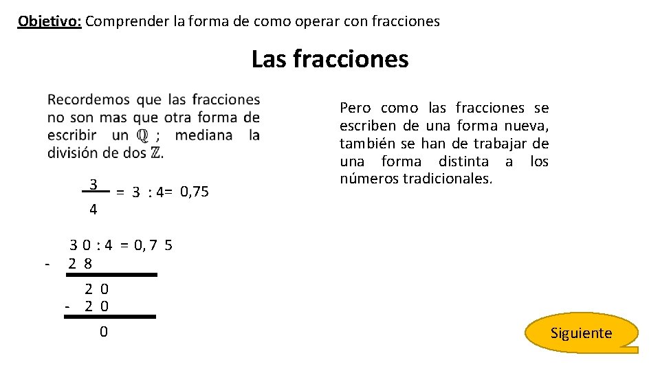 Objetivo: Comprender la forma de como operar con fracciones Las fracciones 3 _ = Objetivo: Comprender la forma de como operar con fracciones Las fracciones 3 _ =