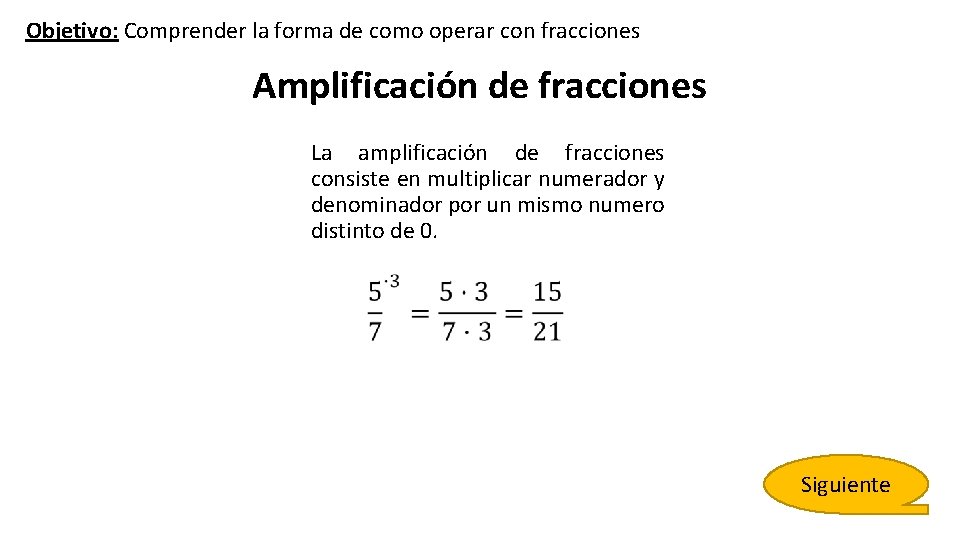 Objetivo: Comprender la forma de como operar con fracciones Amplificación de fracciones La amplificación Objetivo: Comprender la forma de como operar con fracciones Amplificación de fracciones La amplificación