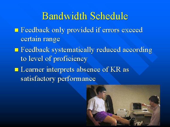 Bandwidth Schedule Feedback only provided if errors exceed certain range n Feedback systematically reduced