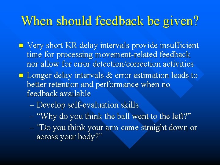 When should feedback be given? n n Very short KR delay intervals provide insufficient