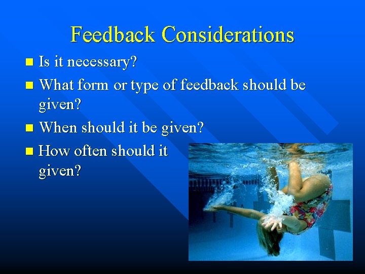 Feedback Considerations Is it necessary? n What form or type of feedback should be