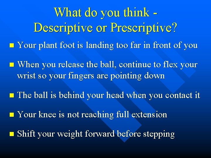 What do you think Descriptive or Prescriptive? n Your plant foot is landing too