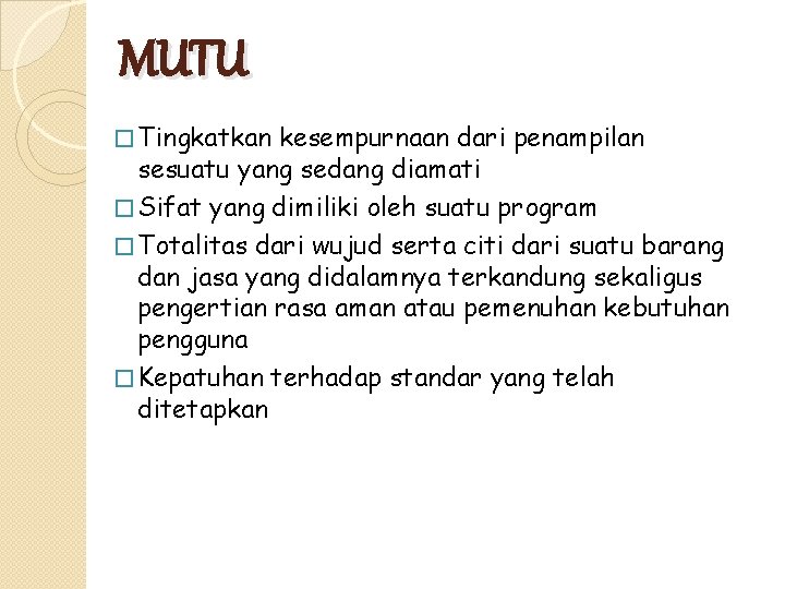 MUTU � Tingkatkan kesempurnaan dari penampilan sesuatu yang sedang diamati � Sifat yang dimiliki