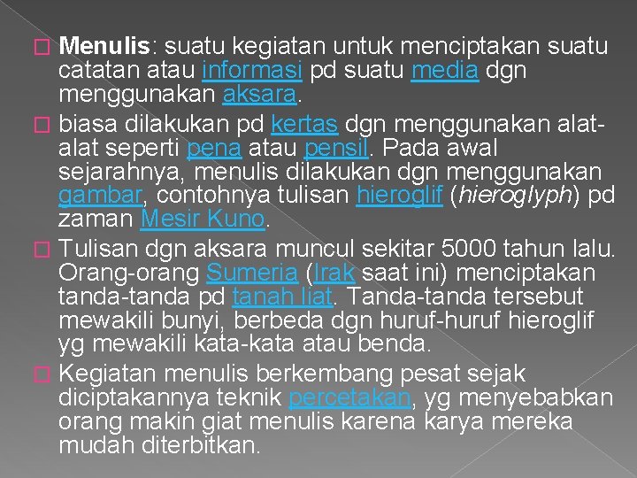 Menulis: suatu kegiatan untuk menciptakan suatu catatan atau informasi pd suatu media dgn menggunakan