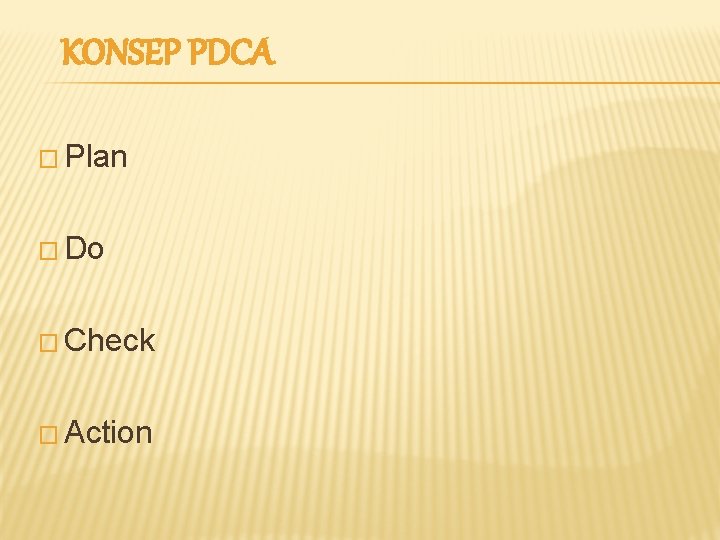 KONSEP PDCA � Plan � Do � Check � Action 