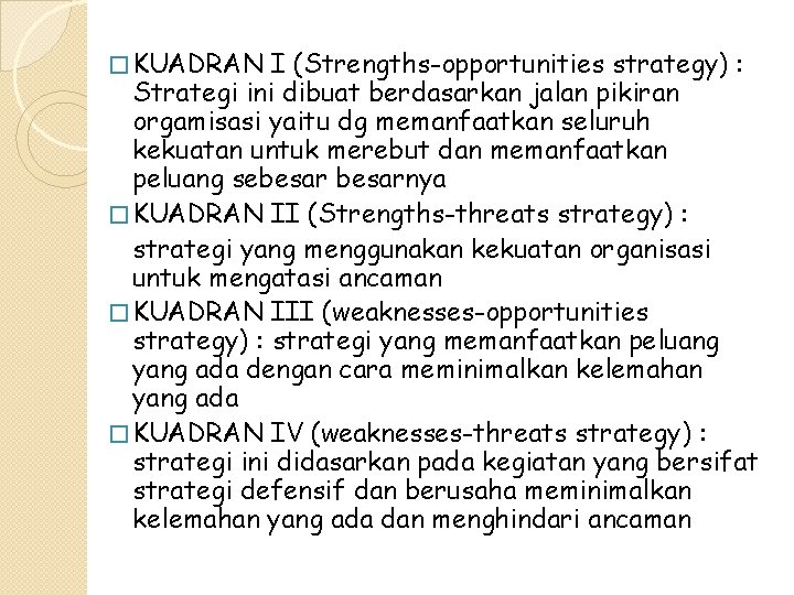 � KUADRAN I (Strengths-opportunities strategy) : Strategi ini dibuat berdasarkan jalan pikiran orgamisasi yaitu