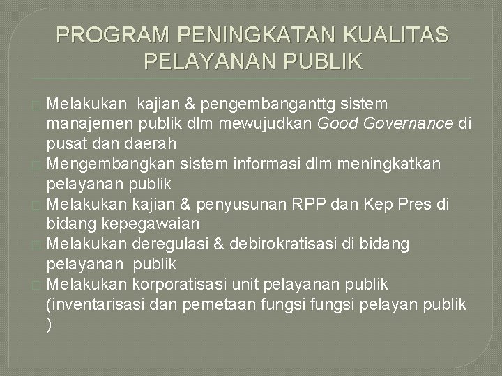 PROGRAM PENINGKATAN KUALITAS PELAYANAN PUBLIK Melakukan kajian & pengembanganttg sistem manajemen publik dlm mewujudkan