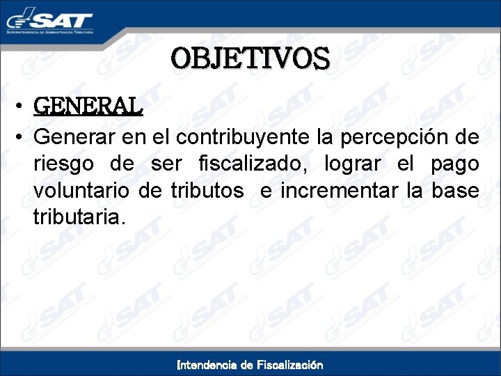 OBJETIVOS • GENERAL • Generar en el contribuyente la percepción de riesgo de ser