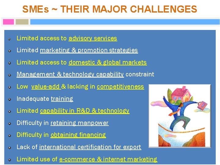 SMEs ~ THEIR MAJOR CHALLENGES Limited access to advisory services Limited marketing & promotion