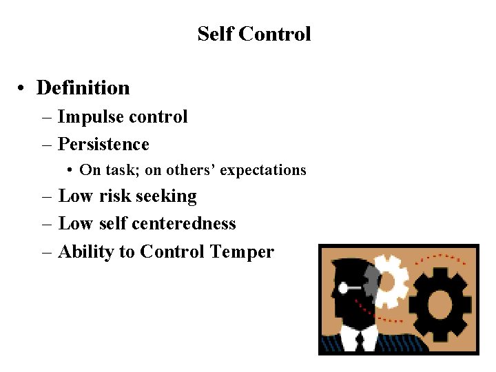 Self Control • Definition – Impulse control – Persistence • On task; on others’
