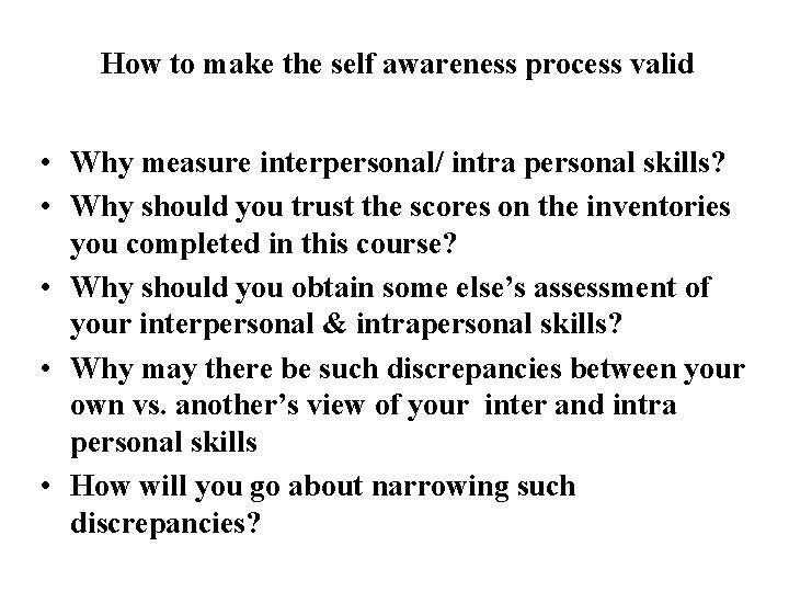 How to make the self awareness process valid • Why measure interpersonal/ intra personal