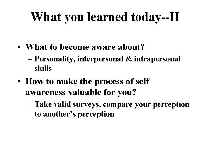 What you learned today--II • What to become aware about? – Personality, interpersonal &