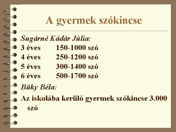 A gyermek szókincse Sugárné Kádár Júlia: 3 éves 150 -1000 szó 4 éves 250