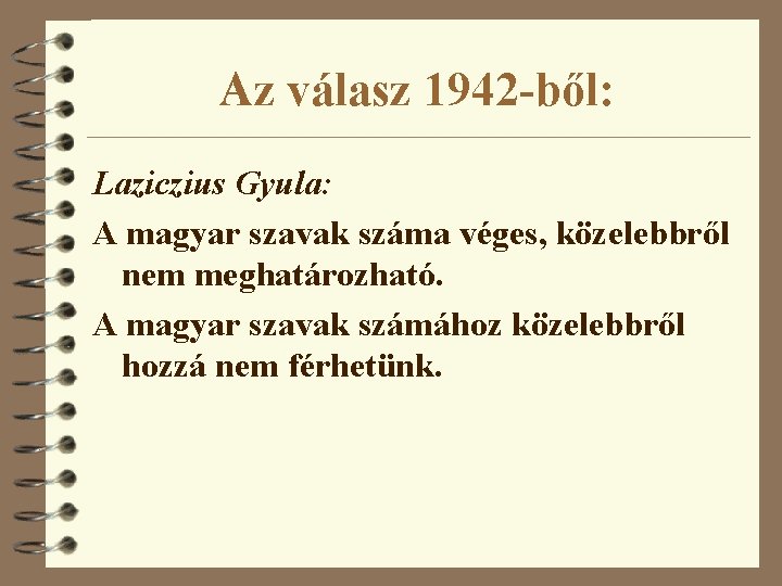 Az válasz 1942 -ből: Laziczius Gyula: A magyar szavak száma véges, közelebbről nem meghatározható.
