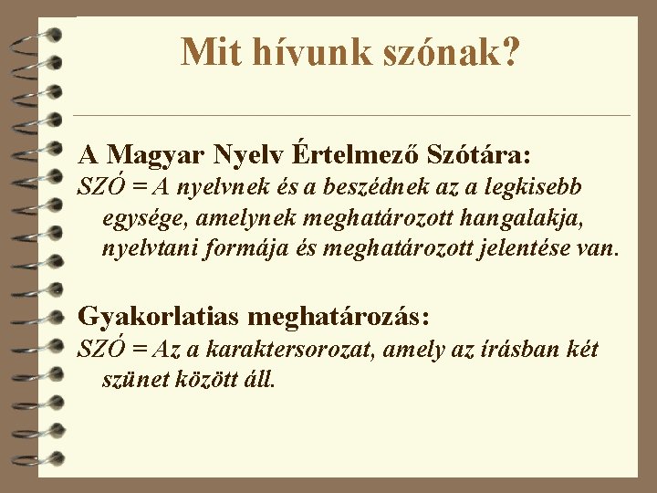 Mit hívunk szónak? A Magyar Nyelv Értelmező Szótára: SZÓ = A nyelvnek és a