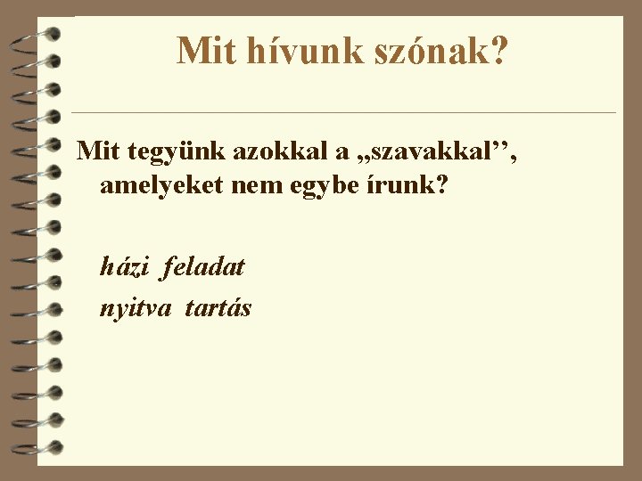 Mit hívunk szónak? Mit tegyünk azokkal a , , szavakkal’’, amelyeket nem egybe írunk?