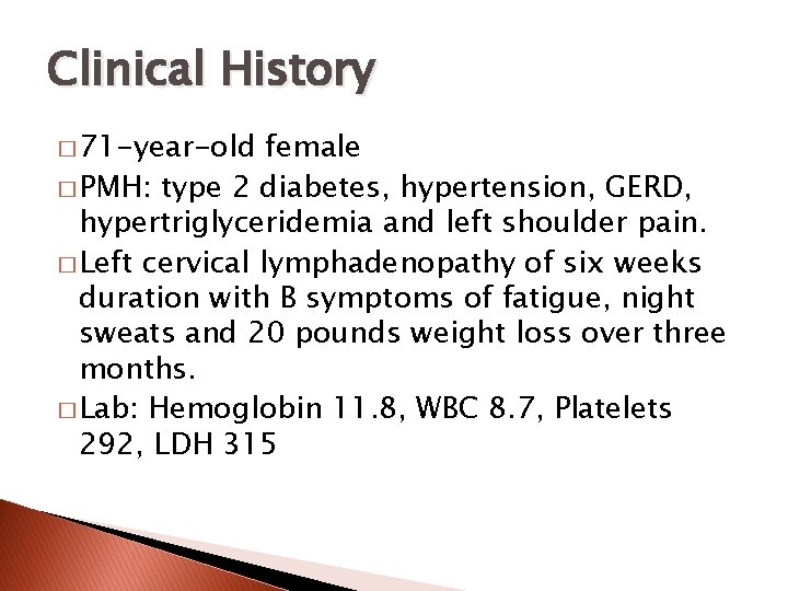 Clinical History � 71 -year-old female � PMH: type 2 diabetes, hypertension, GERD, hypertriglyceridemia