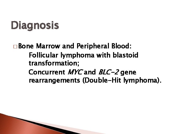 Diagnosis � Bone Marrow and Peripheral Blood: Follicular lymphoma with blastoid transformation; Concurrent MYC
