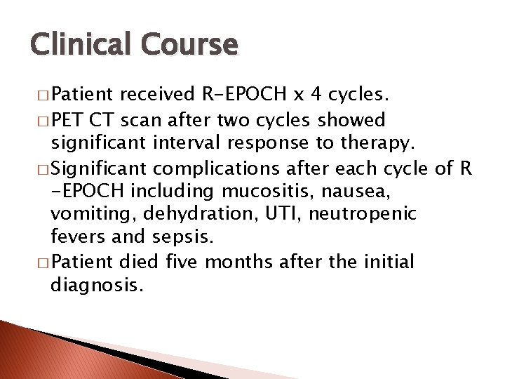 Clinical Course � Patient received R-EPOCH x 4 cycles. � PET CT scan after