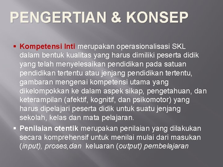 PENGERTIAN & KONSEP § Kompetensi Inti merupakan operasionalisasi SKL dalam bentuk kualitas yang harus