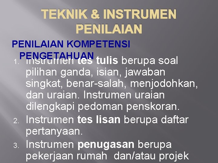 TEKNIK & INSTRUMEN PENILAIAN KOMPETENSI PENGETAHUAN 1. Instrumen tes tulis berupa soal 2. 3.