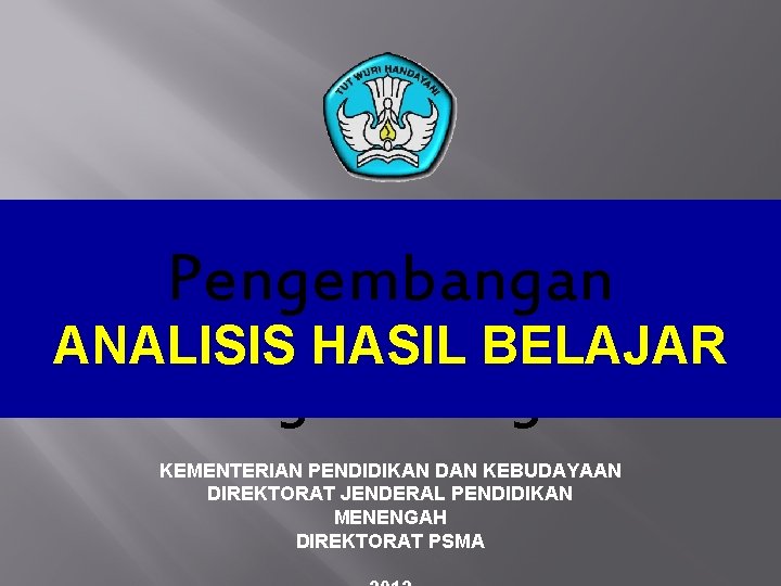 Pengembangan ANALISIS HASIL BELAJAR Pengembangan KEMENTERIAN PENDIDIKAN DAN KEBUDAYAAN DIREKTORAT JENDERAL PENDIDIKAN MENENGAH DIREKTORAT