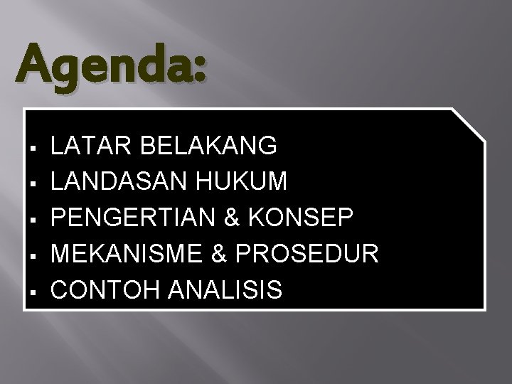 Agenda: § § § LATAR BELAKANG LANDASAN HUKUM PENGERTIAN & KONSEP MEKANISME & PROSEDUR