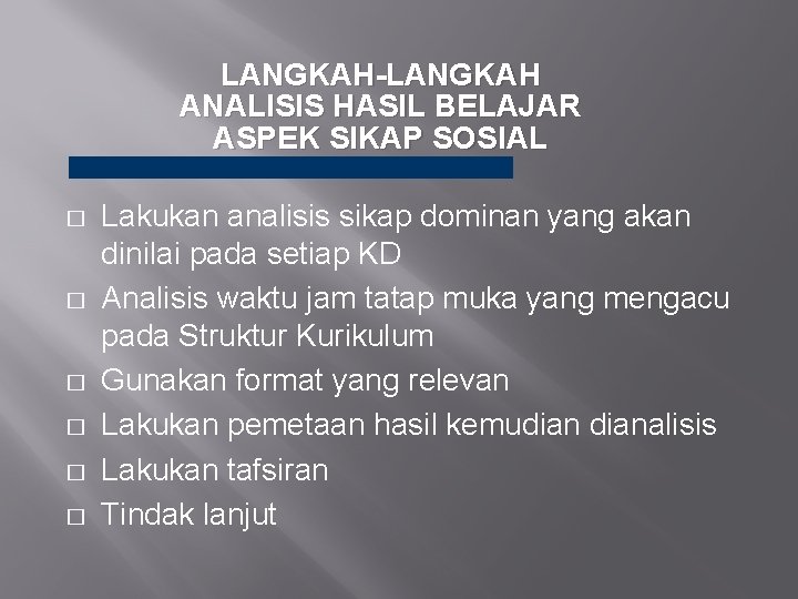 LANGKAH-LANGKAH ANALISIS HASIL BELAJAR ASPEK SIKAP SOSIAL � � � Lakukan analisis sikap dominan