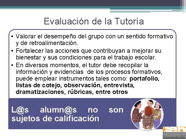 Evaluación de la Tutoría • Valorar el desempeño del grupo con un sentido formativo