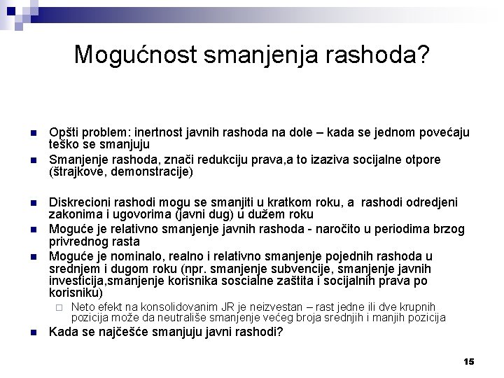 Mogućnost smanjenja rashoda? n n n Opšti problem: inertnost javnih rashoda na dole –