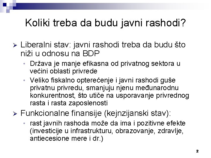 Koliki treba da budu javni rashodi? Ø Liberalni stav: javni rashodi treba da budu