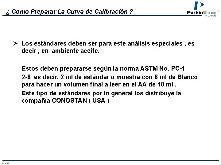 ¿ Como Preparar La Curva de Calibración ? Ø Los estándares deben ser para