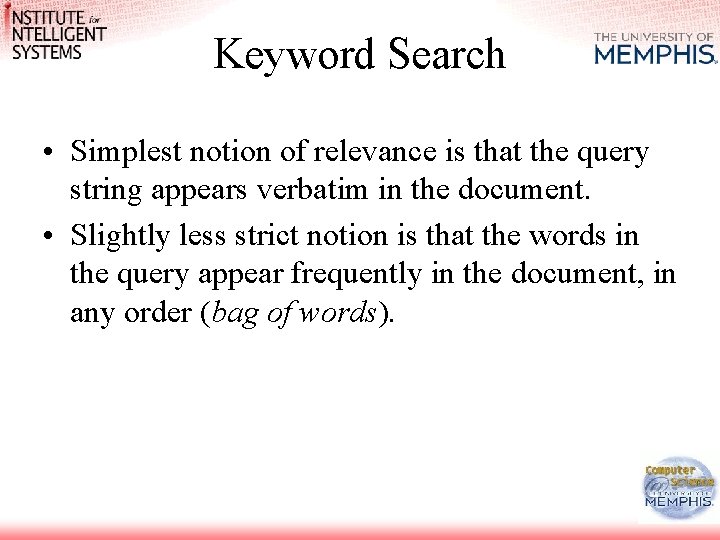 Keyword Search • Simplest notion of relevance is that the query string appears verbatim