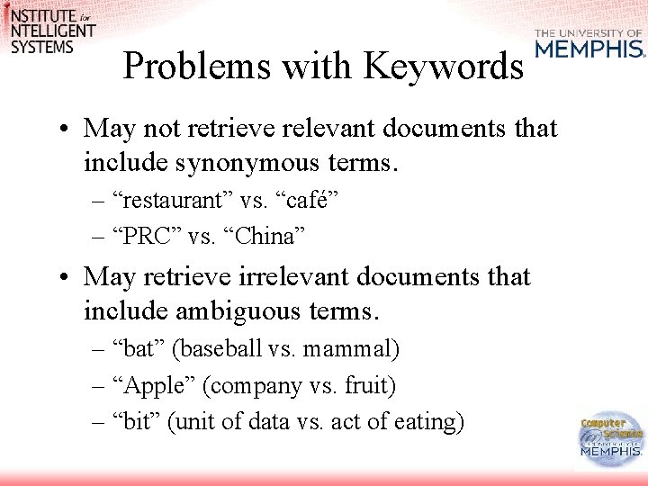 Problems with Keywords • May not retrieve relevant documents that include synonymous terms. –