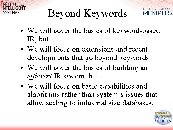Beyond Keywords • We will cover the basics of keyword-based IR, but… • We Beyond Keywords • We will cover the basics of keyword-based IR, but… • We