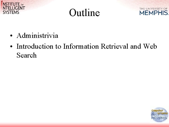 Outline • Administrivia • Introduction to Information Retrieval and Web Search Outline • Administrivia • Introduction to Information Retrieval and Web Search