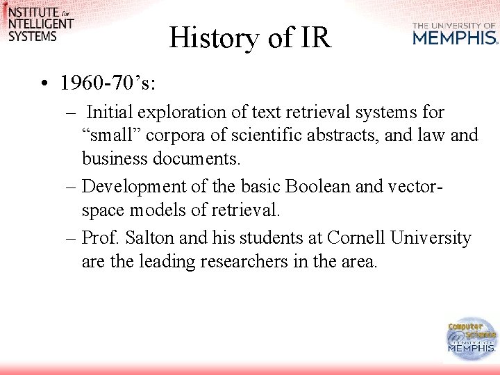History of IR • 1960 -70’s: – Initial exploration of text retrieval systems for