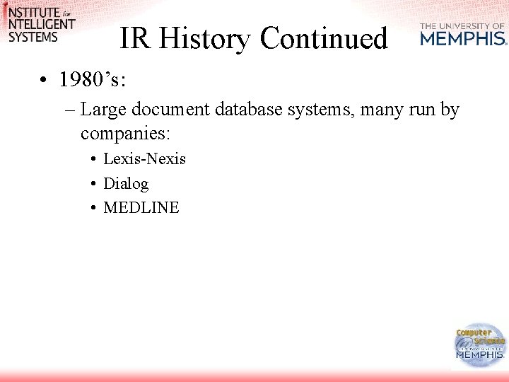 IR History Continued • 1980’s: – Large document database systems, many run by companies: