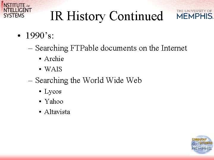 IR History Continued • 1990’s: – Searching FTPable documents on the Internet • Archie