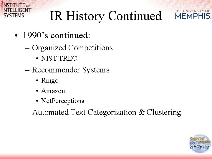 IR History Continued • 1990’s continued: – Organized Competitions • NIST TREC – Recommender