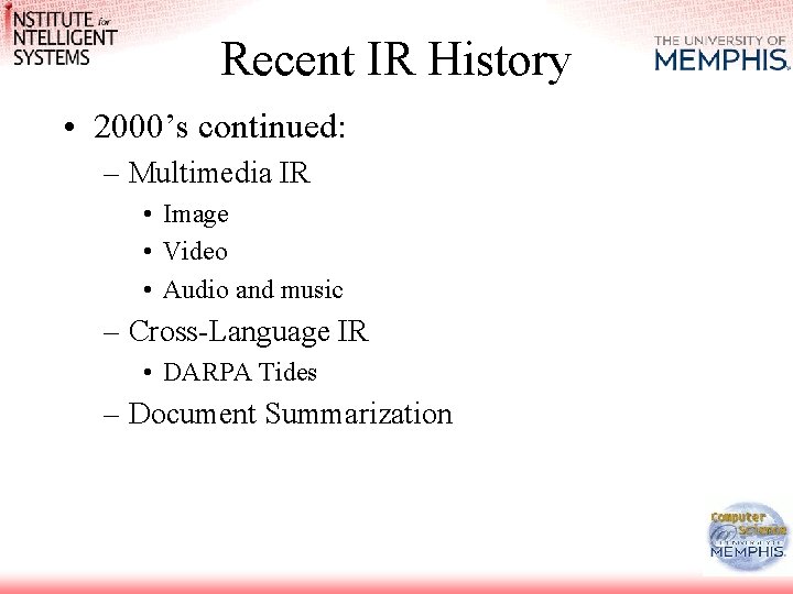 Recent IR History • 2000’s continued: – Multimedia IR • Image • Video • Recent IR History • 2000’s continued: – Multimedia IR • Image • Video •