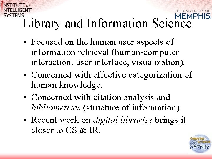 Library and Information Science • Focused on the human user aspects of information retrieval Library and Information Science • Focused on the human user aspects of information retrieval
