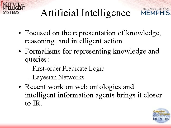 Artificial Intelligence • Focused on the representation of knowledge, reasoning, and intelligent action. •