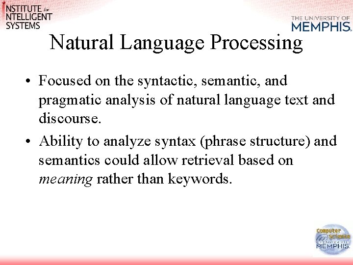 Natural Language Processing • Focused on the syntactic, semantic, and pragmatic analysis of natural