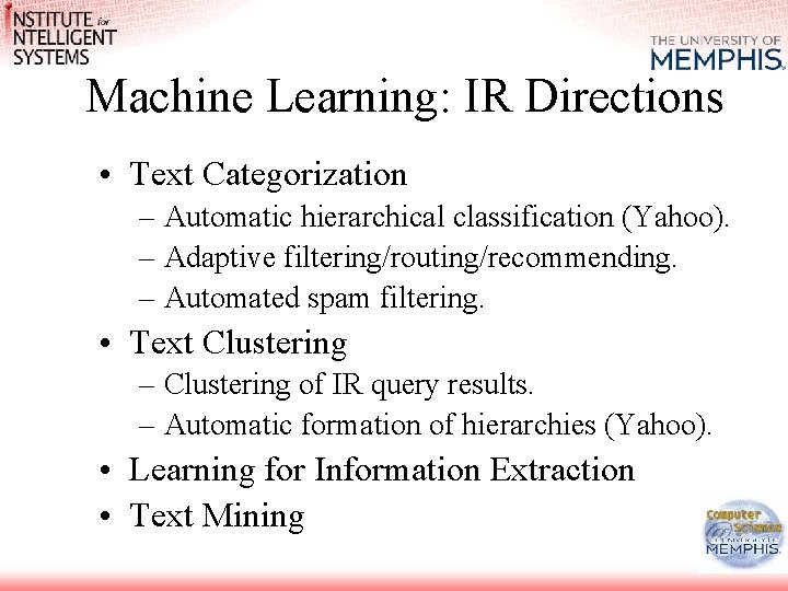 Machine Learning: IR Directions • Text Categorization – Automatic hierarchical classification (Yahoo). – Adaptive